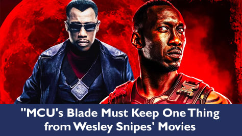 "MCU's Blade Must Keep One Thing from Wesley Snipes' Movies