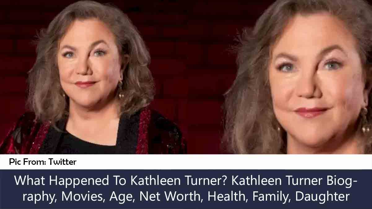What Happened To Kathleen Turner? Kathleen Turner Biography, Movies, Age, Net Worth, Health, Family, Daughter