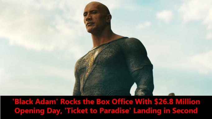 'Black Adam' Rocks the Box Office With $26.8 Million Opening Day, 'Ticket to Paradise' Landing in Second