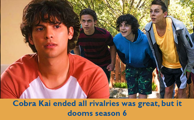 Cobra Kai ended all rivalries was great, but it dooms season 6