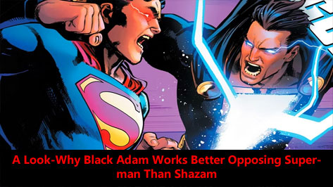 A Look-Why Black Adam Works Better Opposing Superman Than Shazam