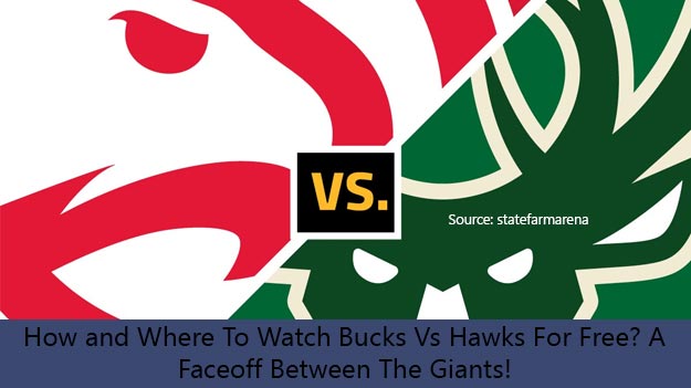 How and Where To Watch Bucks Vs Hawks For Free? A Faceoff Between The Giants!